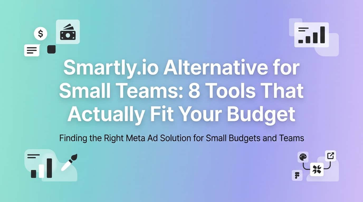 Smartly.io Alternative for Small Teams: 8 Tools That Actually Fit Your Budget