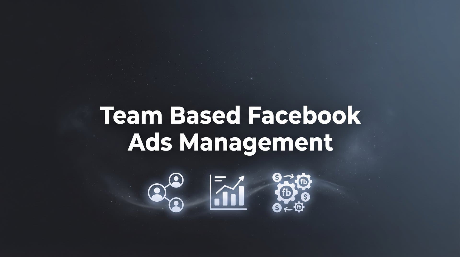 Featured image for: 7 Proven Strategies for Team-Based Facebook Ads Management