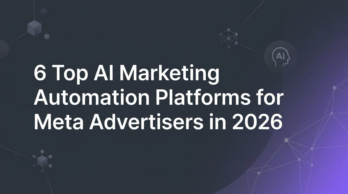 Featured image for: 6 Top AI Marketing Automation Platforms for Meta Advertisers in 2026
