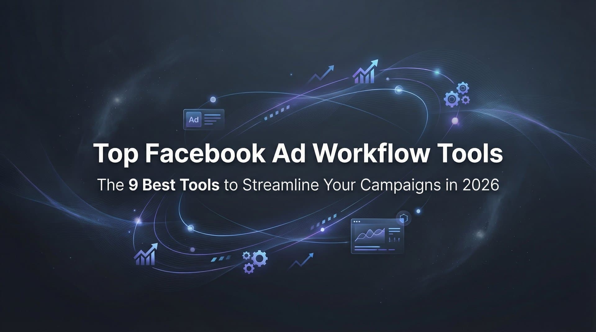 Featured image for: 9 Best Facebook Ad Workflow Tools to Streamline Your Campaigns in 2026