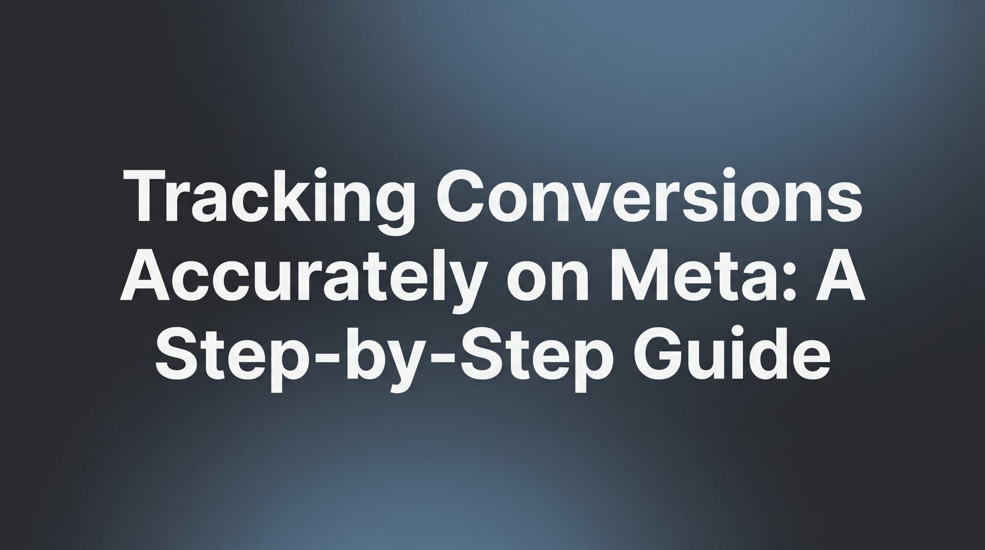 Featured image for: Tracking Conversions Accurately on Meta: A Step-by-Step Guide