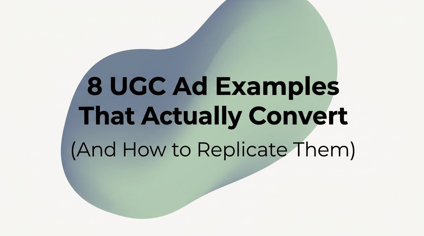 Featured image for: 8 UGC Ad Examples That Actually Convert (And How to Replicate Them)