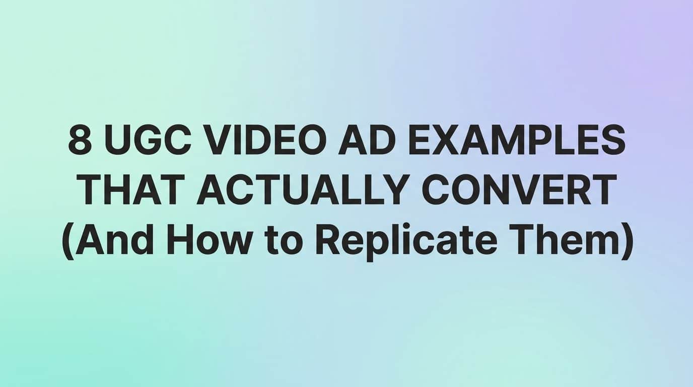 8 UGC Video Ad Examples That Actually Convert (And How to Replicate Them)
