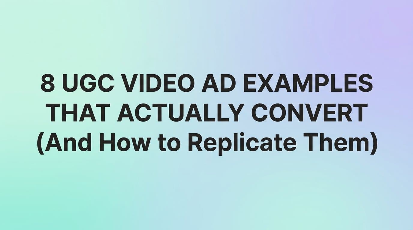 Featured image for: 8 UGC Video Ad Examples That Actually Convert (And How to Replicate Them)