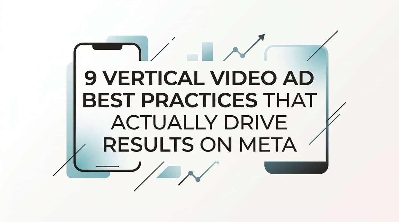 Featured image for 9 Vertical Video Ad Best Practices That Actually Drive Results on Meta