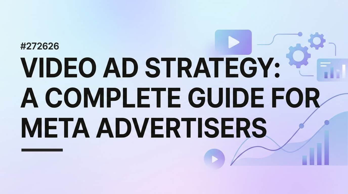Featured image for Video Ad Strategy: A Complete Guide for Meta Advertisers