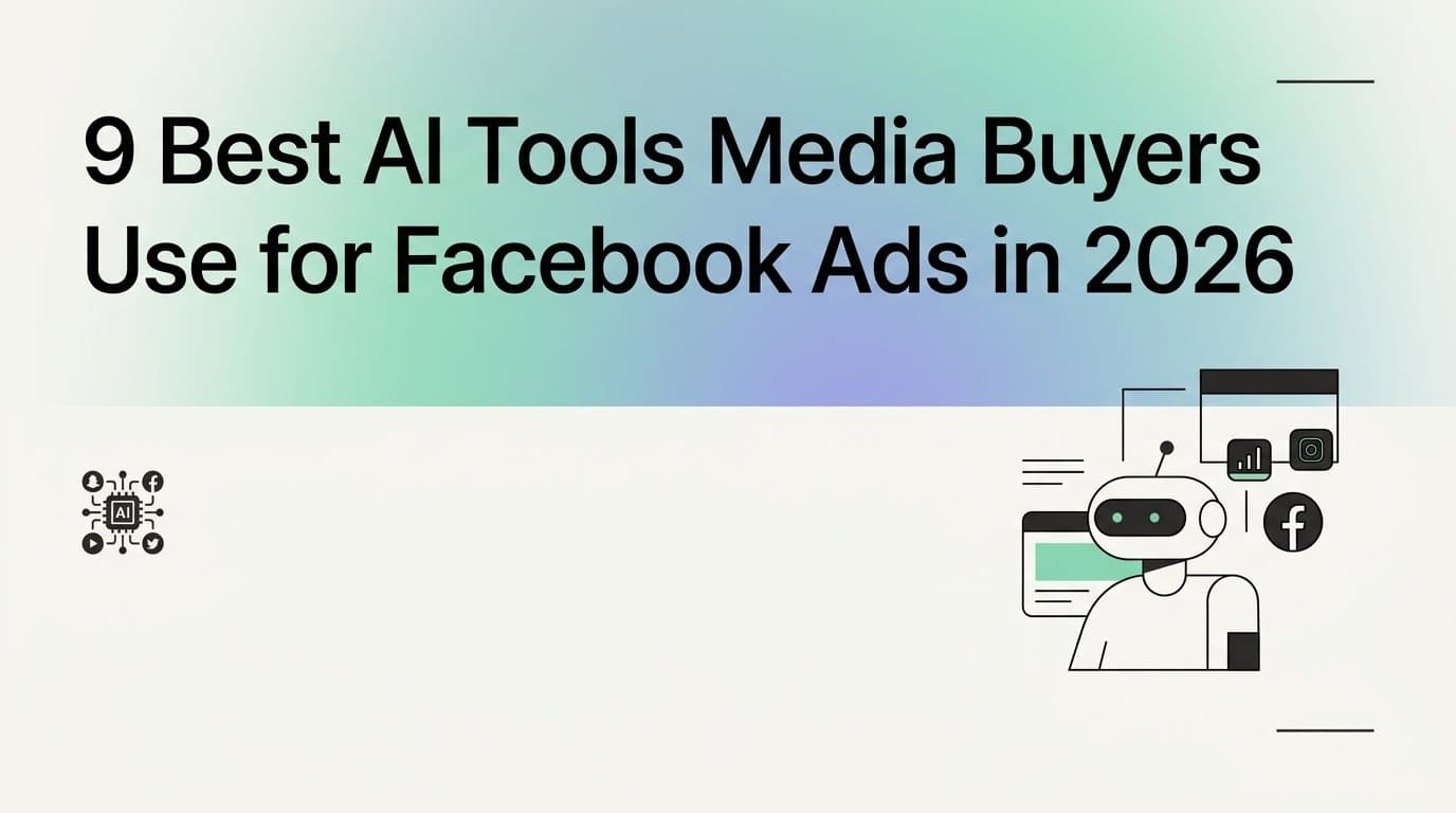 Featured image for: 9 Best AI Tools Media Buyers Use for Facebook Ads in 2026