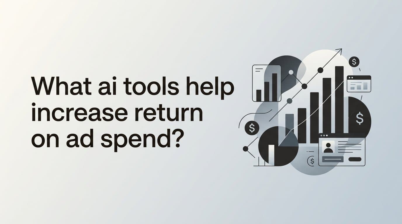 Featured image for: What ai tools help increase return on ad spend?