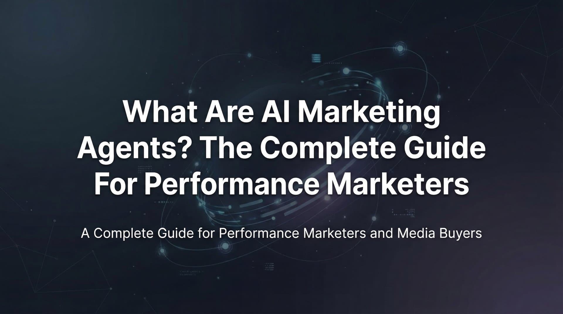 Featured image for: What Are AI Marketing Agents? The Complete Guide for Performance Marketers