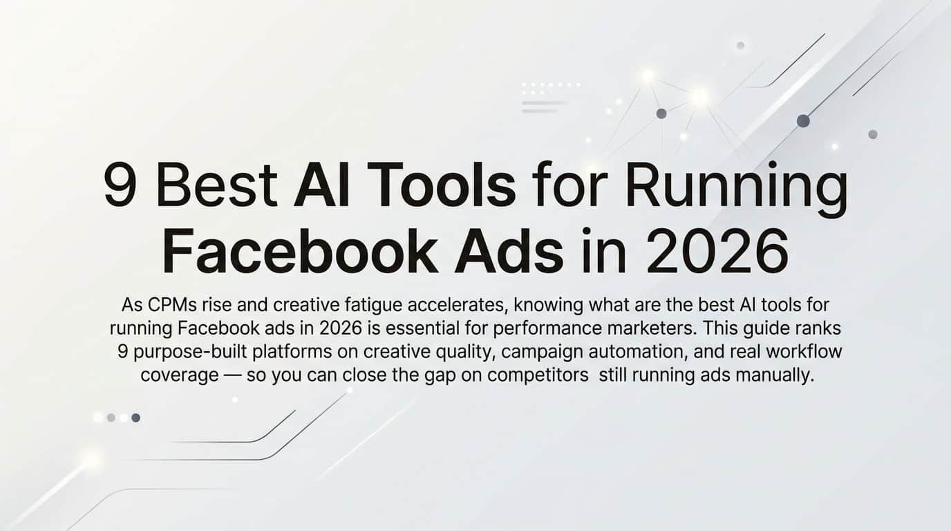 9 Best AI Tools for Running Facebook Ads in 2026