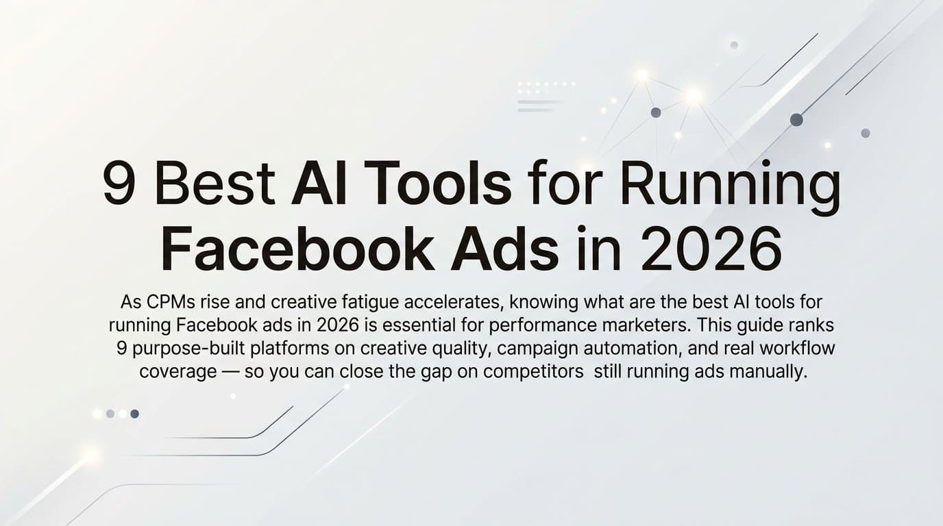 Featured image for: 9 Best AI Tools for Running Facebook Ads in 2026