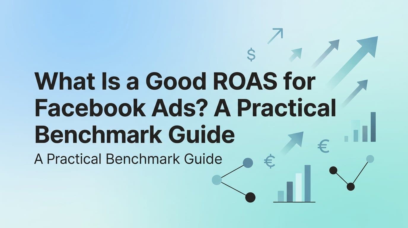 Featured image for: What Is a Good ROAS for Facebook Ads? A Practical Benchmark Guide