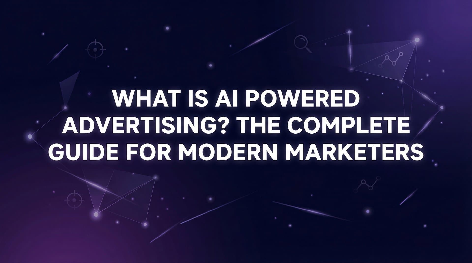 What Is AI Powered Advertising? The Complete Guide for Modern Marketers