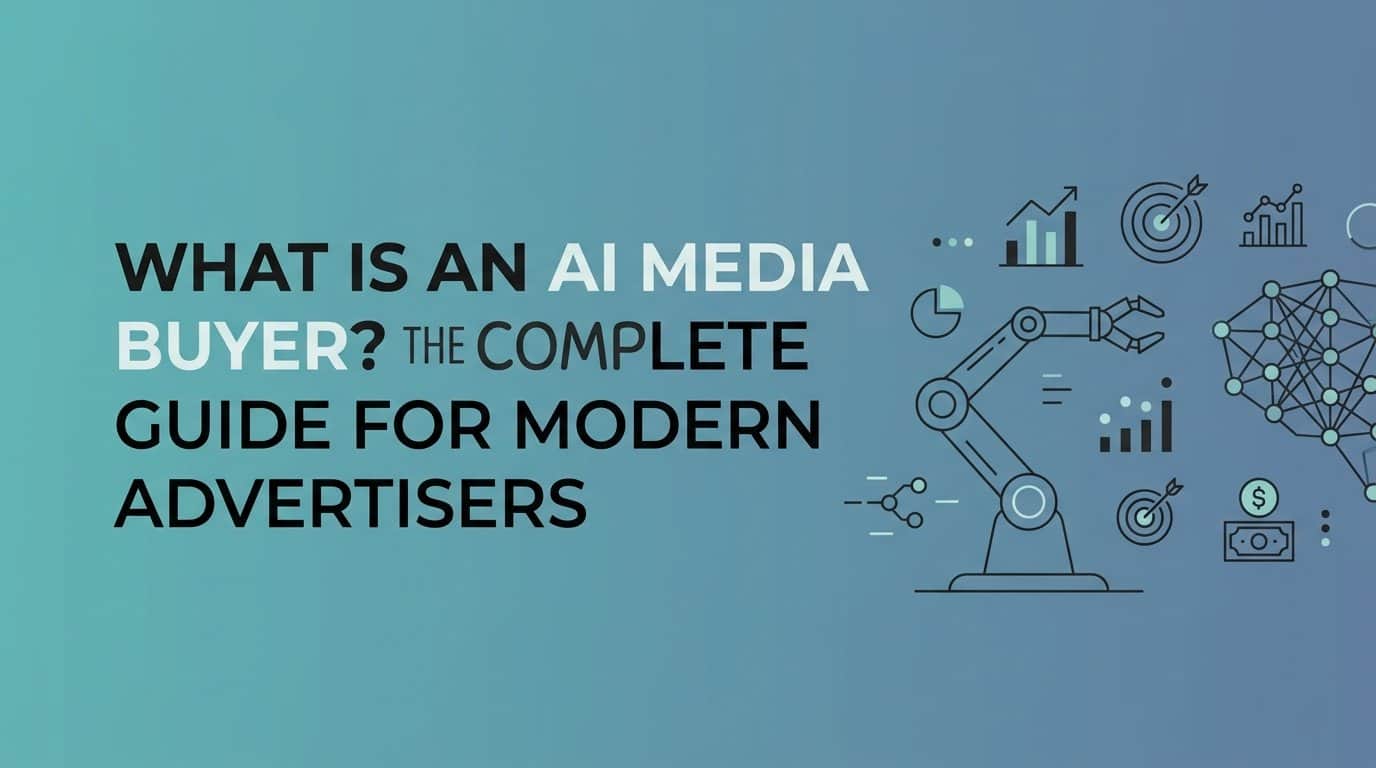What Is an AI Media Buyer? The Complete Guide for Modern Advertisers