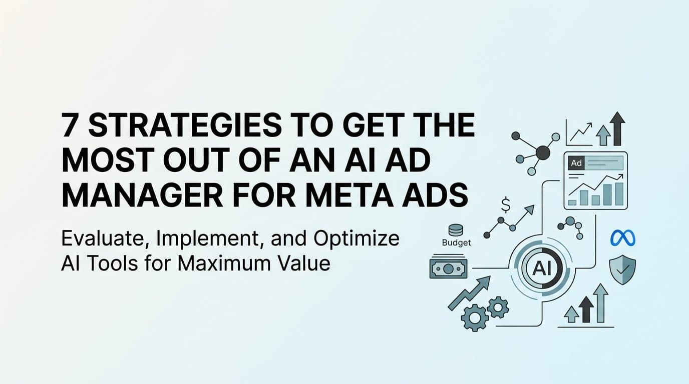 Featured image for: 7 Strategies to Get the Most Out of an AI Ad Manager for Meta Ads