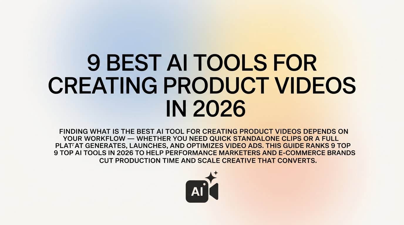 9 Best AI Tools for Creating Product Videos in 2026