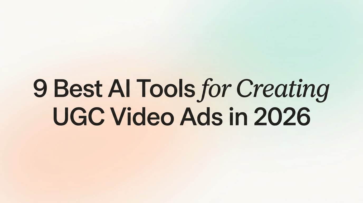 Featured image for 9 Best AI Tools for Creating UGC Video Ads in 2026