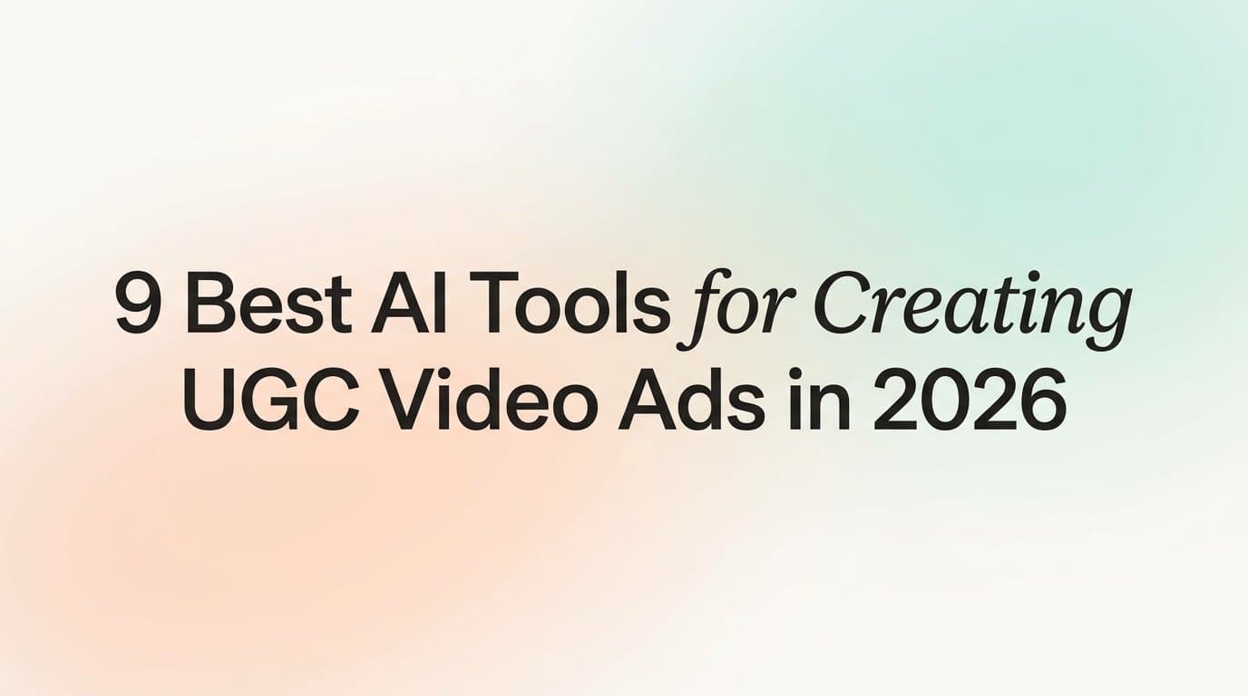 Featured image for: 9 Best AI Tools for Creating UGC Video Ads in 2026
