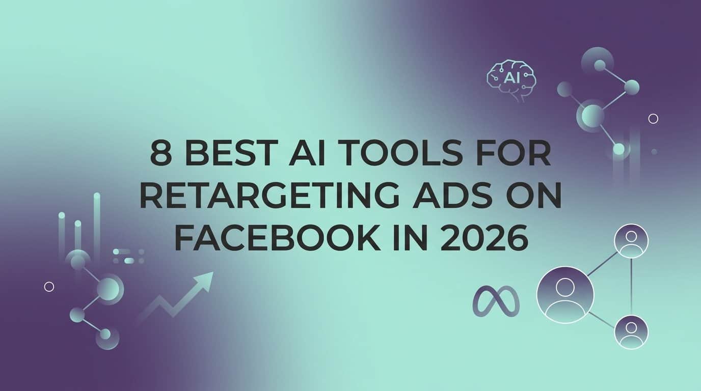 8 Best AI Tools for Retargeting Ads on Facebook in 2026