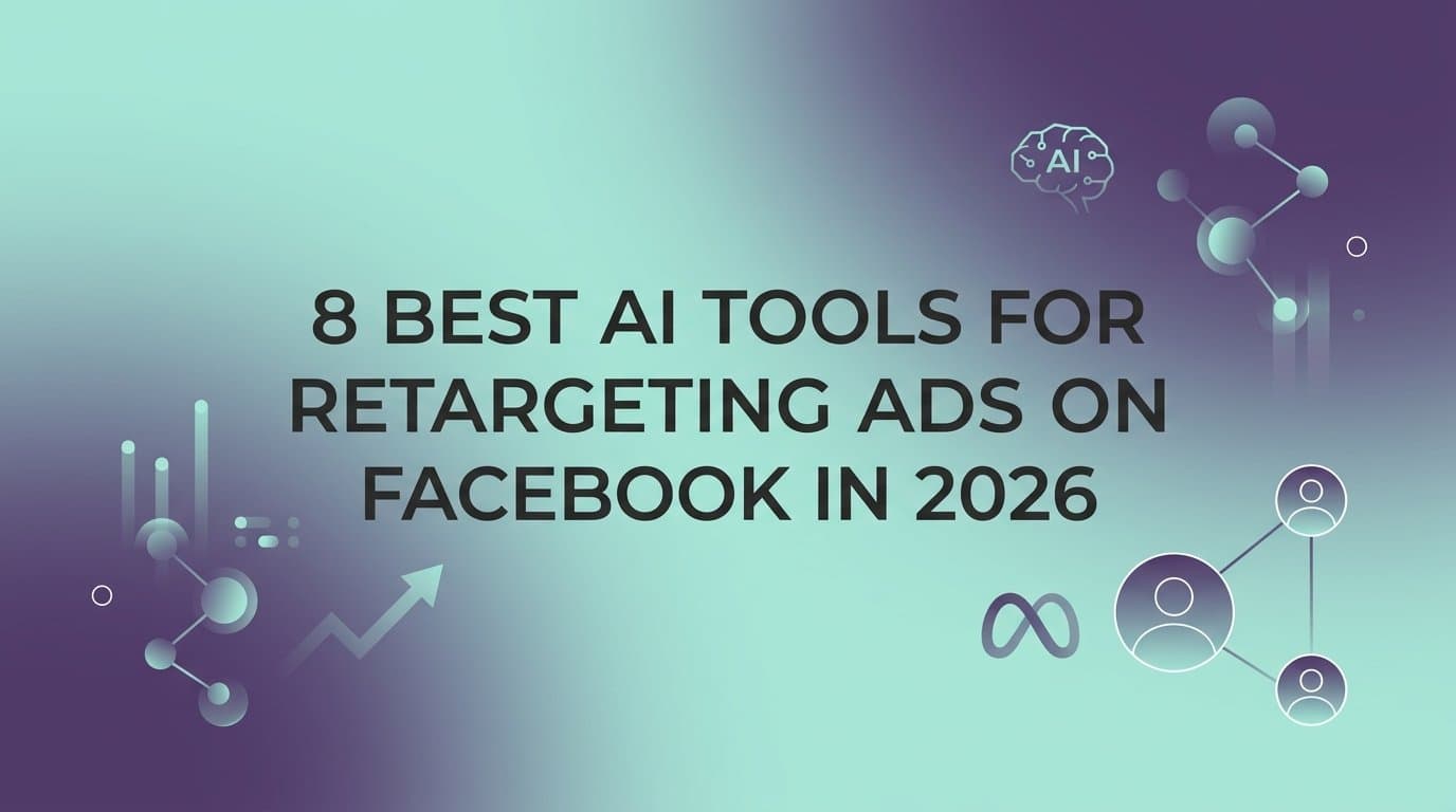 Featured image for: 8 Best AI Tools for Retargeting Ads on Facebook in 2026