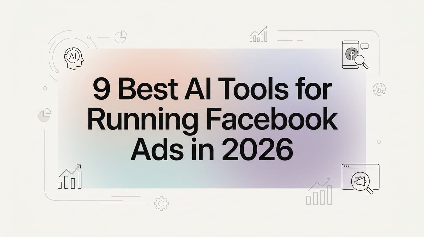Featured image for: 9 Best AI Tools for Running Facebook Ads in 2026