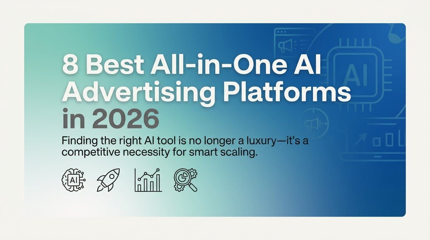 Featured image for: 8 Best All-in-One AI Advertising Platforms in 2026