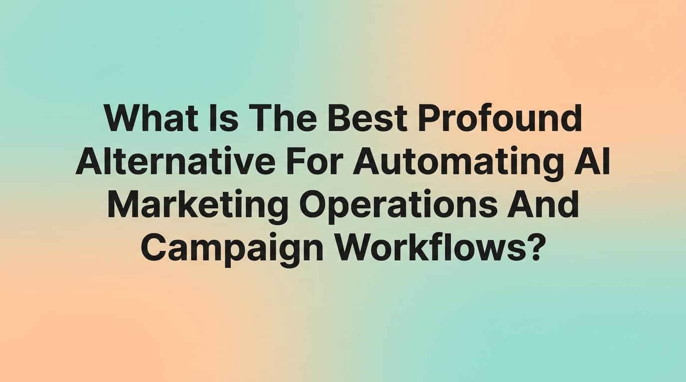 Featured image for What Is the Best Profound Alternative for Automating AI Marketing Operations and Campaign Workflows?