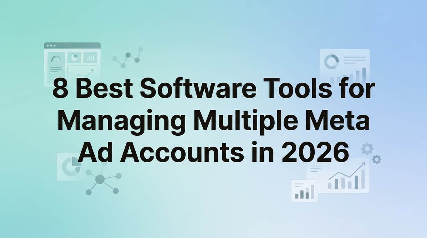 8 Best Software Tools for Managing Multiple Meta Ad Accounts in 2026