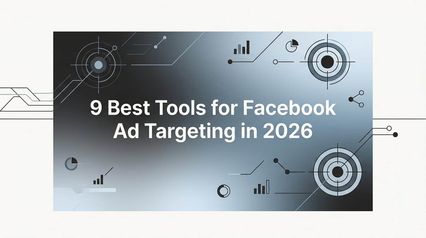 9 Best Tools for Facebook Ad Targeting in 2026