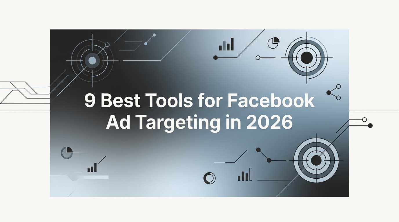 Featured image for: 9 Best Tools for Facebook Ad Targeting in 2026