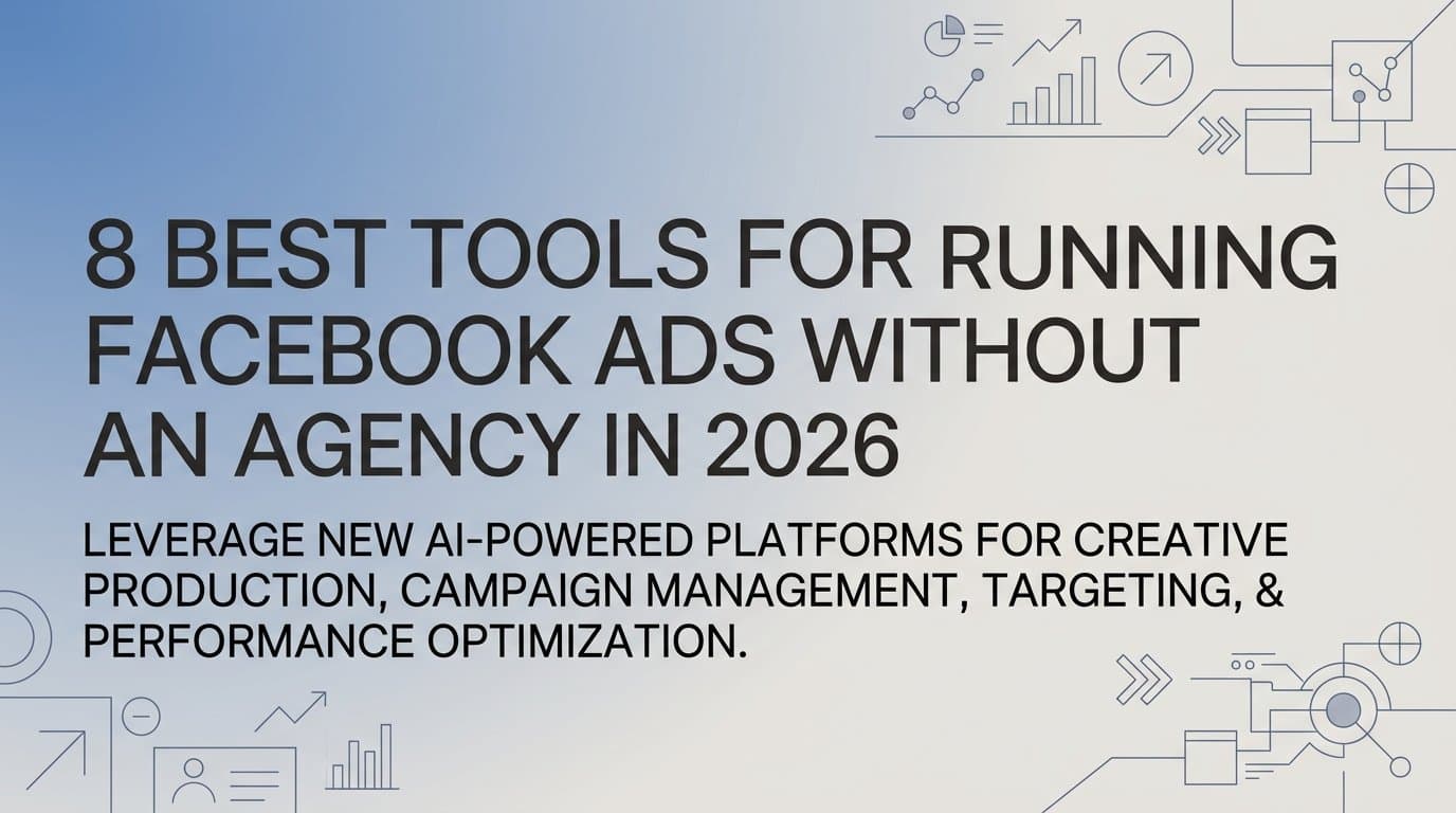 Featured image for: 8 Best Tools for Running Facebook Ads Without an Agency in 2026