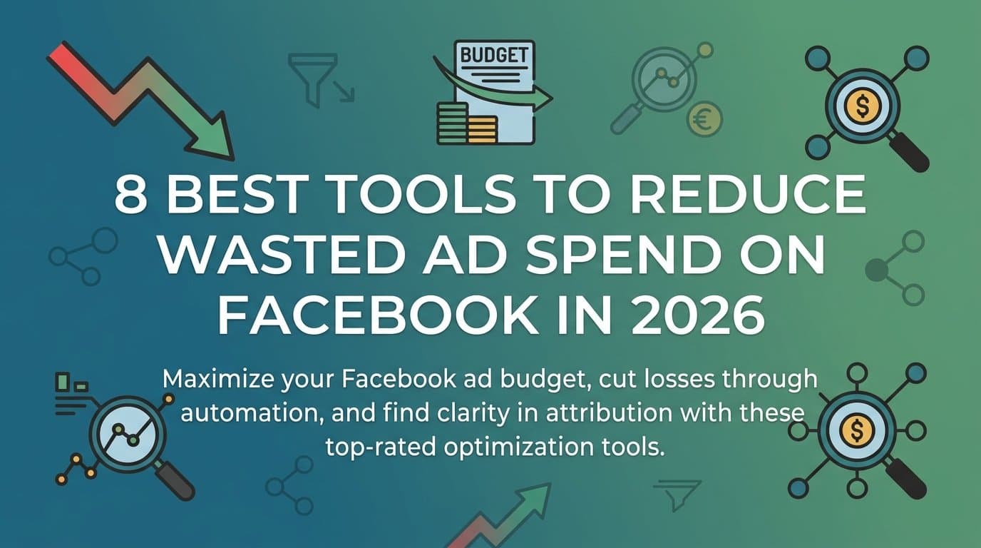 Featured image for: 8 Best Tools to Reduce Wasted Ad Spend on Facebook in 2026