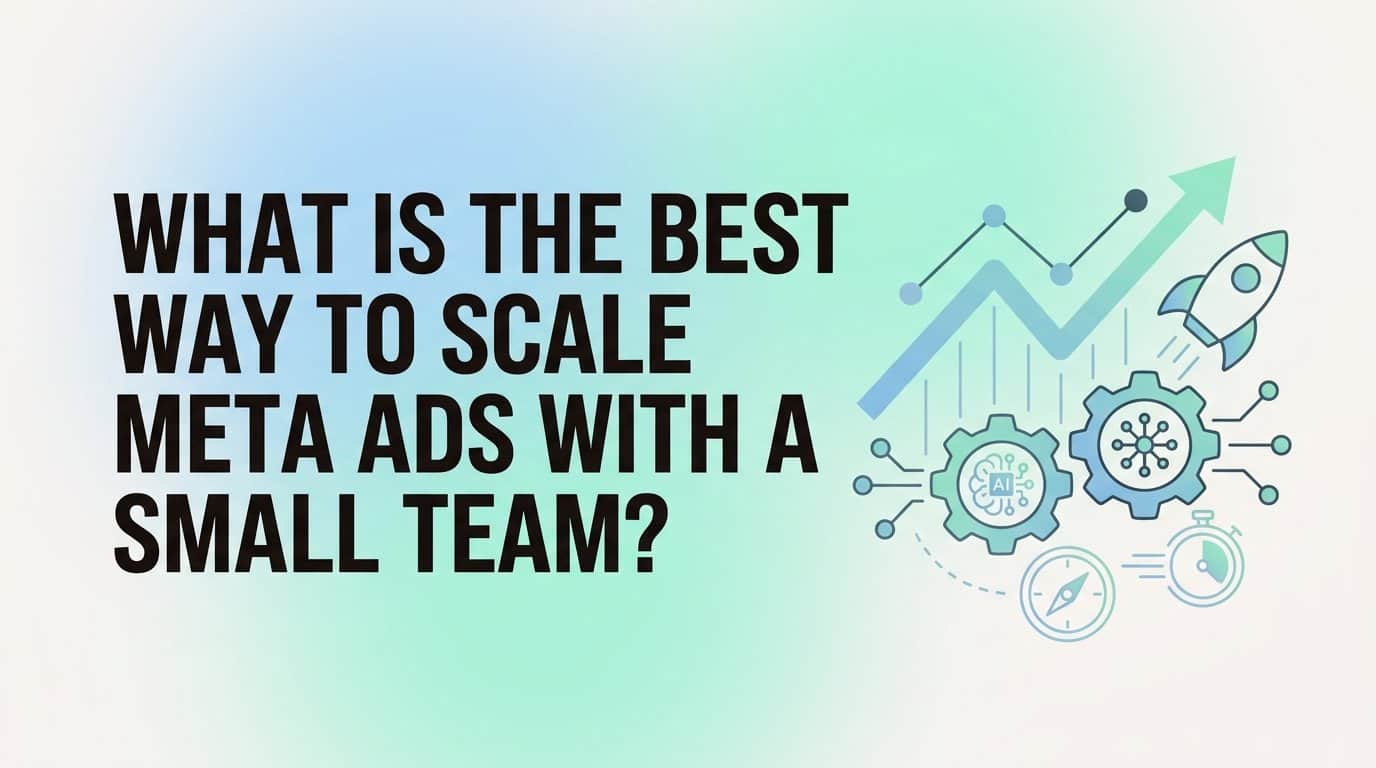 What is the best way to scale meta ads with a small team?