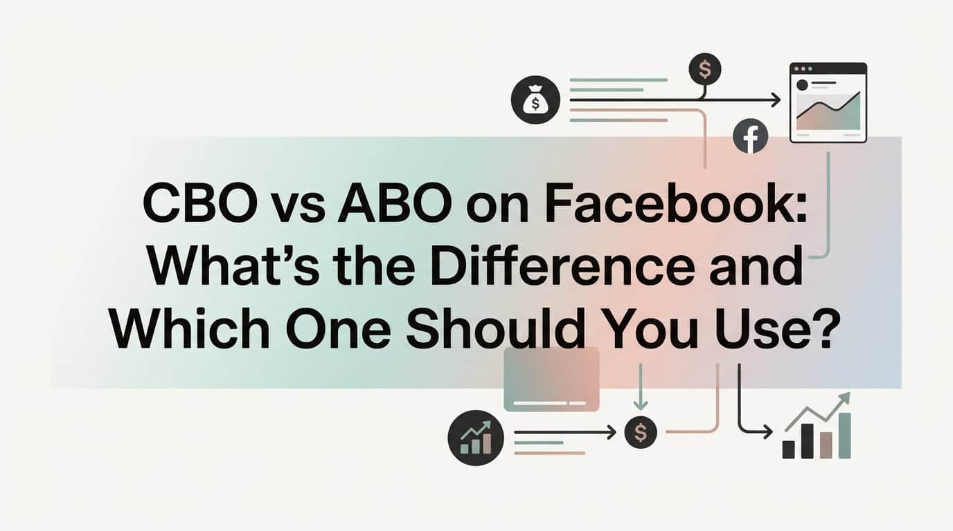 CBO vs ABO on Facebook: What's the Difference and Which One Should You Use?