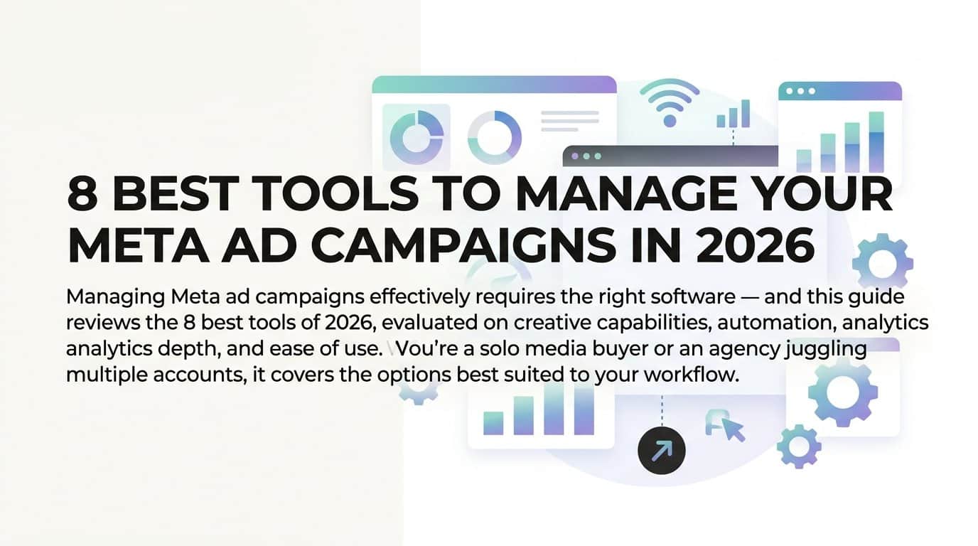 8 Best Tools to Manage Your Meta Ad Campaigns in 2026
