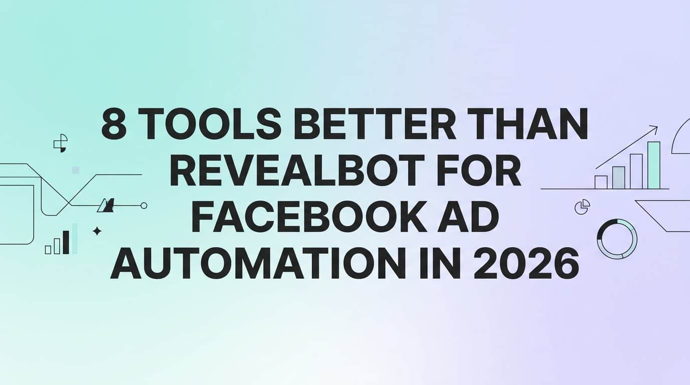 8 Tools Better Than Revealbot for Facebook Ad Automation in 2026